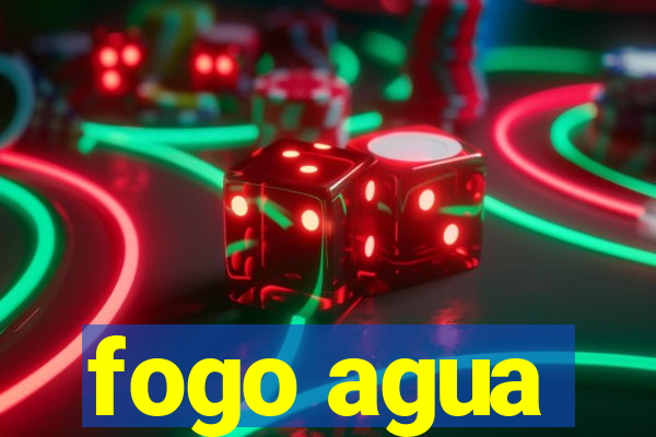 fogo agua